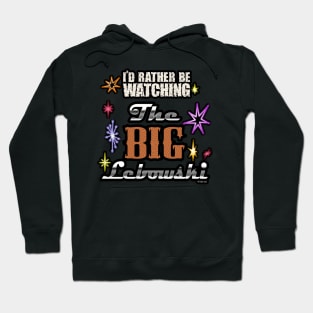 I'd rather be watching the big lebowski Hoodie